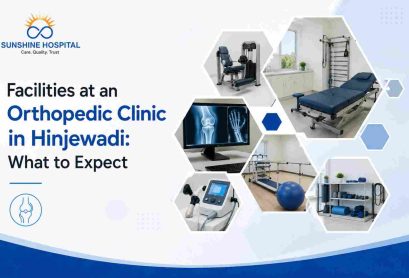 Facilities at an Orthopedic Clinic in Hinjewadi: What to Expect
