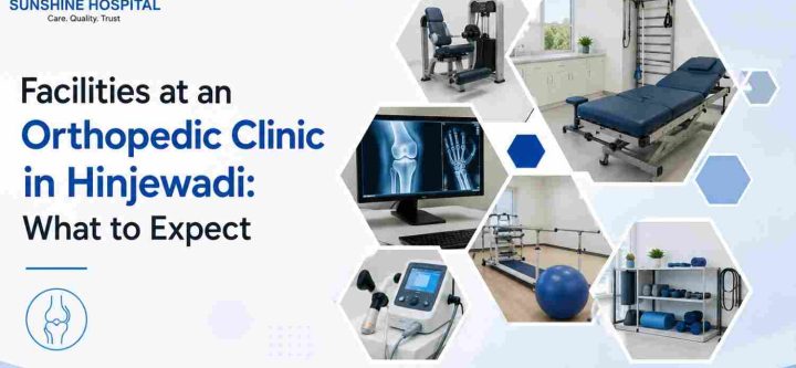 Facilities at an Orthopedic Clinic in Hinjewadi: What to Expect